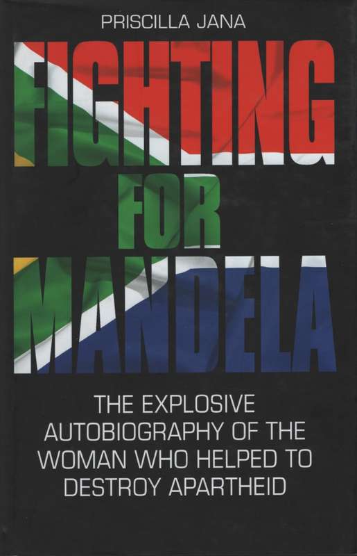 Fighting for Mandela: The Explosive Autobiography of the Woman Who H - Jana, Priscilla