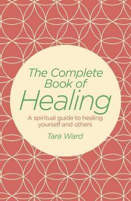 The Complete Book of Healing - Tara Ward
