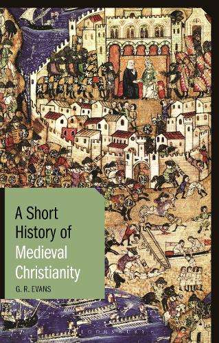 A Short History of Medieval Christianity - G. R. Evans