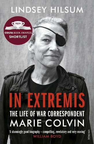 In Extremis: The Life of War Correspondent Marie Colvin - Lindsey Hilsum