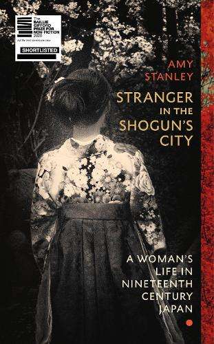 Stranger in the Shogun's City: A Womanâs Life in Nineteenth-Centur - Amy Stanley