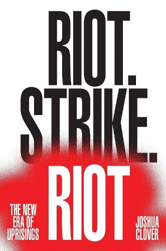 Riot. Strike. Riot. - Joshua Clover