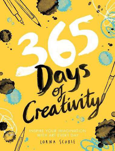 365 Days of Creativity: Inspire Your Imagination with Art Every Day - Lorna Scobie