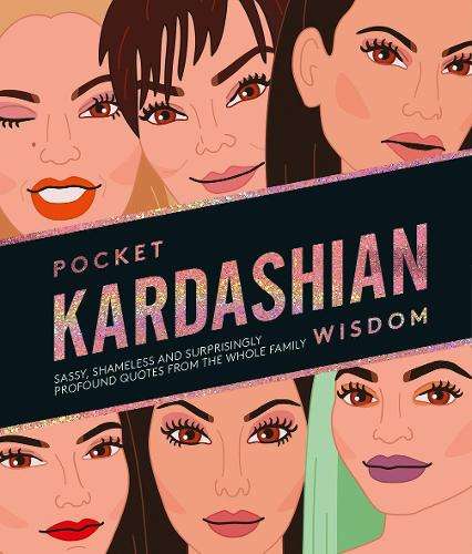 Pocket Kardashian Wisdom: Sassy, Shameless and Surprisingly Profound - Hardie Grant Books