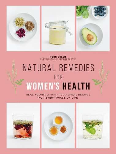 Natural Remedies for Women's Health: Heal Yourself with 100 Herbal R - Fern Green