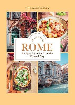 In Love with Rome: Recipes and Stories from the Eternal City - Lisa Nieschlag