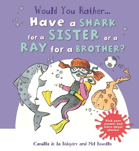 Would You Rather: Have a Shark for a Sister or a Ray for a Brother? - Camilla de le Bedoyere