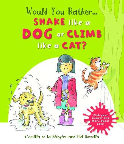Would You Rather: Shake Like a Dog or Climb Like a Cat? - Camilla de le Bedoyere