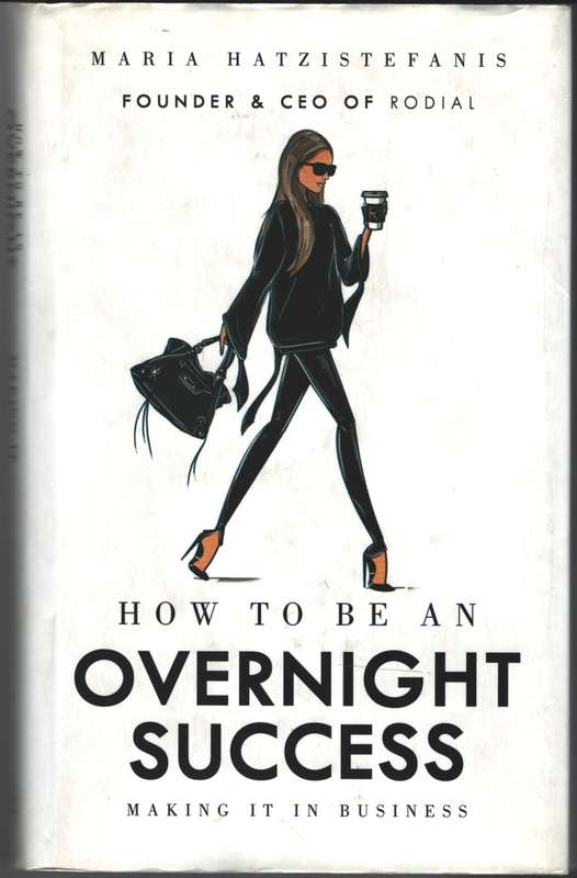 How to Be an Overnight Success - Maria Hatzistefanis