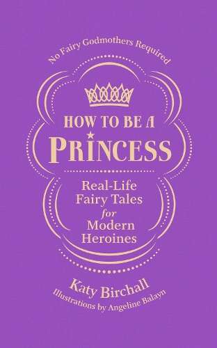 How to be a Princess - Katy Birchall