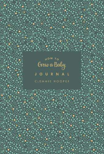 How to Grow a Baby Journal - Clemmie Hooper