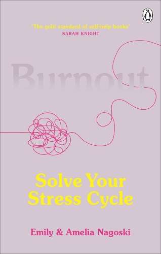 Burnout: Solve Your Stress Cycle - Emily Nagoski