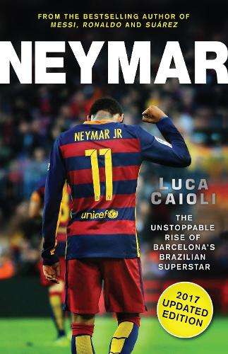 Neymar - 2017 Updated Edition - Luca Caioli