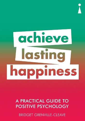 A Practical Guide to Positive Psychology - Bridget Grenville-Cleave