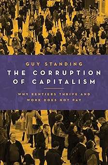 The Corruption of Capitalism - Guy Standing