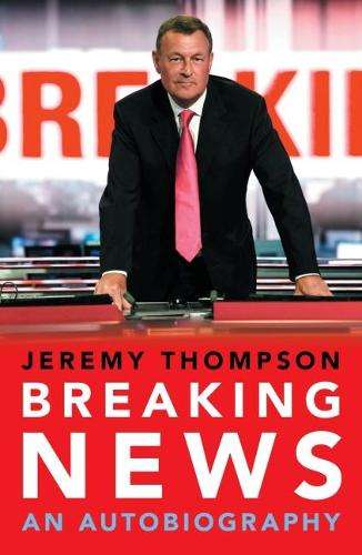 Breaking News: An Autobiography - Jeremy Thompson