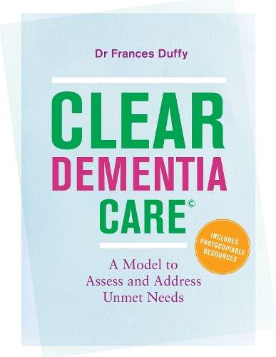 CLEAR Dementia CareÂ©: A Model to Assess and Address Unmet Needs - Dr MF Duffy
