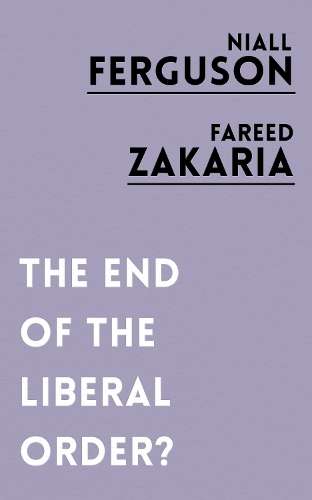 The End of the Liberal Order? - Niall Ferguson