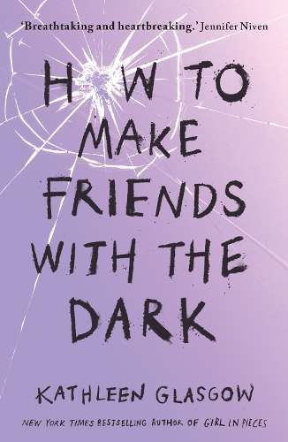 How to Make Friends with the Dark: From the bestselling author of Ti - Kathleen Glasgow