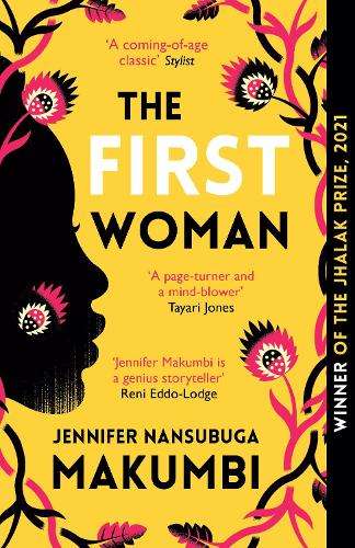 First Woman, The: Winner of the Jhalak Prize, 2021 - Jennifer Nansubuga Makumbi