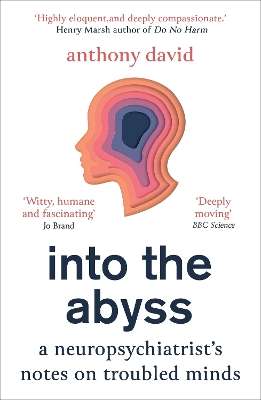Into the Abyss: A neuropsychiatrist's notes on troubled minds - Prof. Anthony David