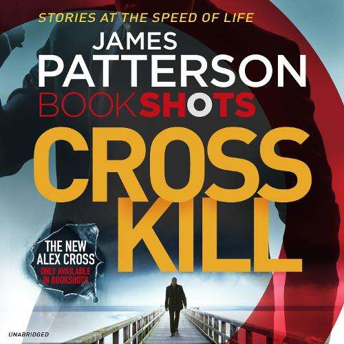 Cross Kill: BookShots - James Patterson