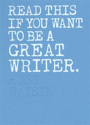Read This if You Want to Be a Great Writer - Raisin Ross