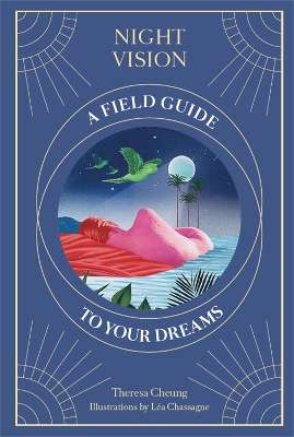 Night Vision: A Field Guide to Your Dreams - Theresa Cheung