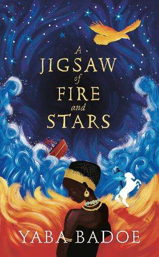 A Jigsaw of Fire and Stars - Yaba Badoe