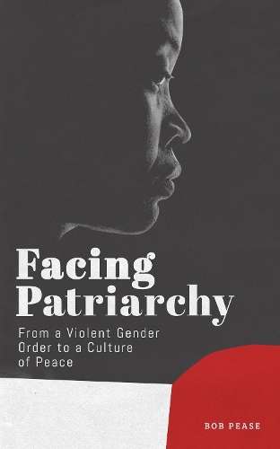 Facing Patriarchy: From a Violent Gender Order to a Culture of Peace - Professor Bob Pease