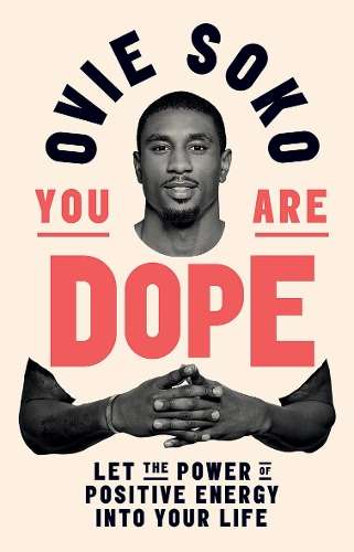 You Are Dope: Let the Power of Positive Energy Into Your Life - Ovie Soko