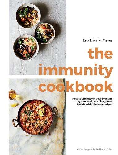Immunity Cookbook, The: How to Strengthen Your Immune System and Boo - Kate Llewellyn-Waters