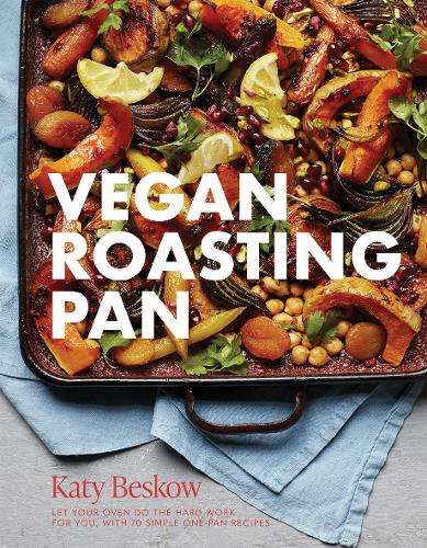 Vegan Roasting Pan: Let Your Oven Do the Hard Work for You, With 70  - Katy Beskow