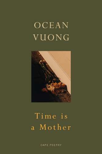 Time is a Mother: From the author of On Earth Weâre Briefly Gorgeo - Ocean Vuong