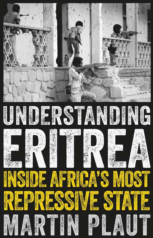 Understanding Eritrea: Inside Africa's Most Repressive State - Martin Plaut