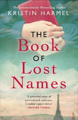 Book of Lost Names, The: The novel Heather Morris calls 'a truly bea - Kristin Harmel