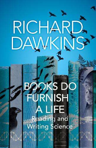 Books do Furnish a Life: An electrifying celebration of science writ - Richard Dawkins