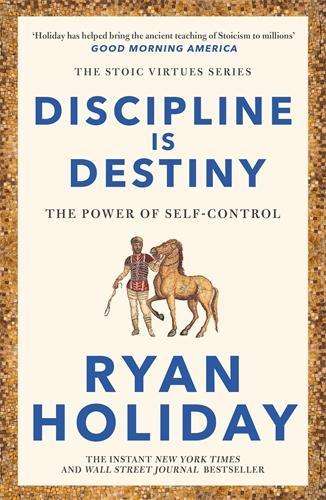 Discipline Is Destiny: A NEW YORK TIMES BESTSELLER - Ryan Holiday