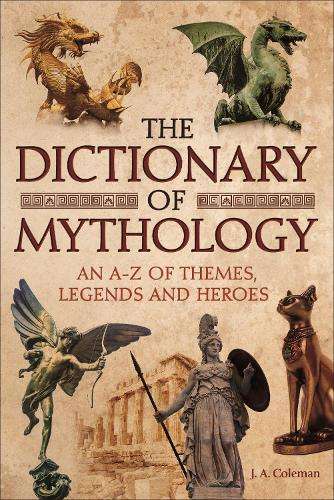 The Dictionary of Mythology - J. A. Coleman