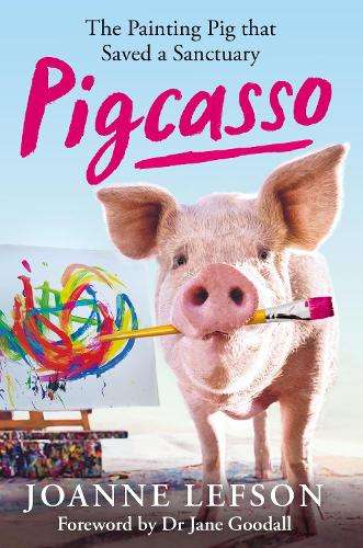 Pigcasso: The painting pig that saved a sanctuary - Joanne Lefson