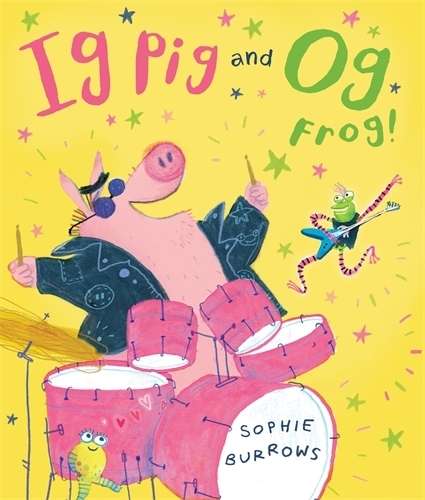 Ig Pig and Og Frog! - Sophie Burrows