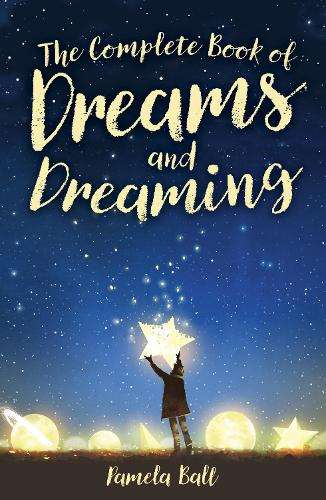 Complete Book of Dreams and Dreaming, The - Pamela Ball