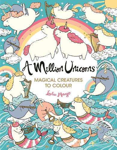 Million Unicorns, A: Magical Creatures to Colour - Lulu Mayo