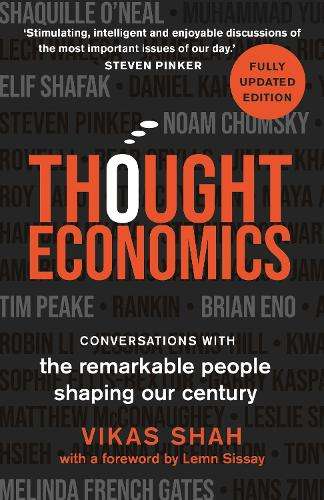 Thought Economics: Conversations with the Remarkable People Shaping  - Vikas Shah