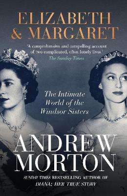 Elizabeth & Margaret: The Intimate World of the Windsor Sisters - Andrew Morton