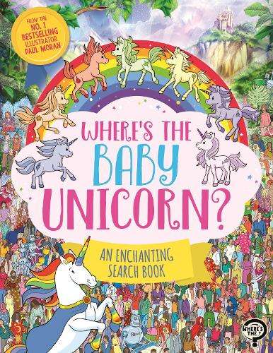 Whereâs the Baby Unicorn?: An Enchanting Search and Find Book - Paul Moran