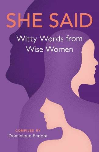 She Said: Witty Words from Wise Women - Dominique Enright