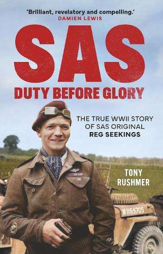 SAS: Duty Before Glory: The True WWII Story of SAS Original Reg Seek - Tony Rushmer