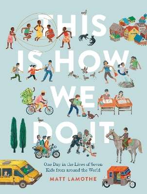 This Is How We Do It: One Day in the Lives of Seven Kids from around - Matt Lamothe