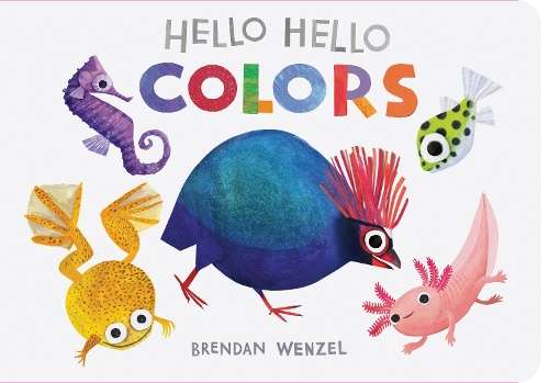 Hello Hello Colors - Brendan Wenzel